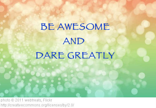 BE-AWESOME-AND-DARE-GREATLY-PIC